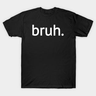 bruh T-Shirt